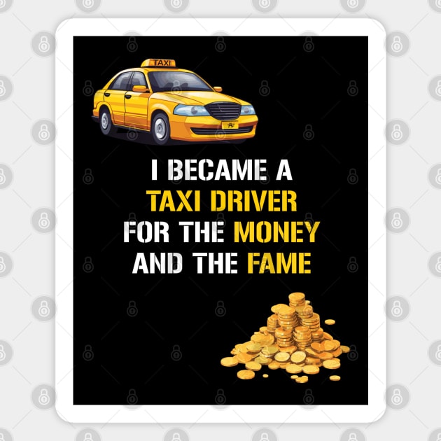 I Became A Taxi Driver For The Money And The Fame Magnet by PaulJus